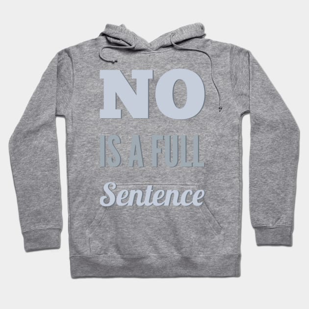 No is a full sentence No just no Just say no She is fierce Strong women Grl pwr Girls power Hoodie by BoogieCreates